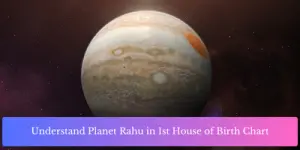 Understand Planet Rahu in 1st House of Birth Chart